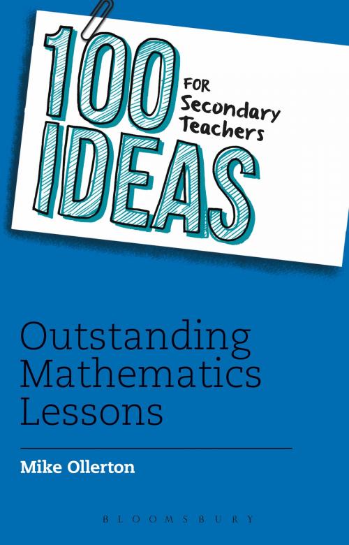 Cover of the book 100 Ideas for Secondary Teachers: Outstanding Mathematics Lessons by Mike Ollerton, Bloomsbury Publishing