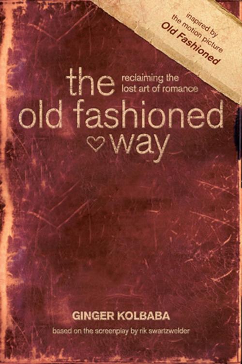 Cover of the book The Old Fashioned Way by Ginger Kolbaba, Old is New, LLC, Rik Swartzwelder, Tyndale House Publishers, Inc.