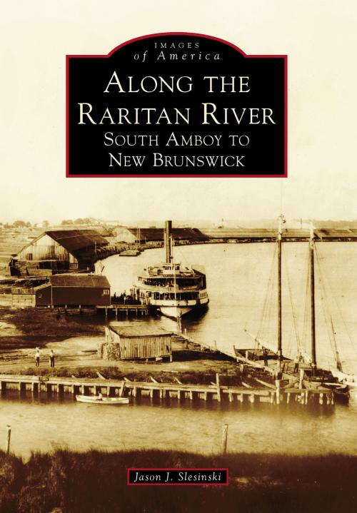 Cover of the book Along the Raritan River by Jason J. Slesinski, Arcadia Publishing Inc.