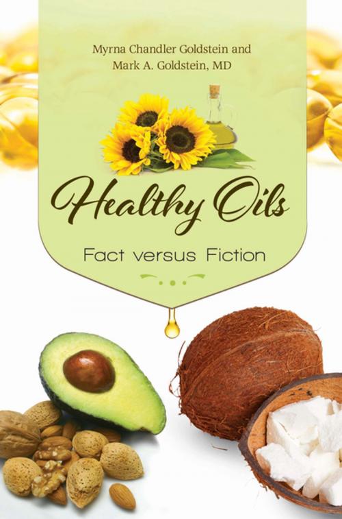 Cover of the book Healthy Oils: Fact versus Fiction by Myrna Chandler Goldstein, Mark A. Goldstein M.D., ABC-CLIO