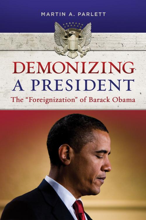 Cover of the book Demonizing a President: The "Foreignization" of Barack Obama by Martin A. Parlett, ABC-CLIO