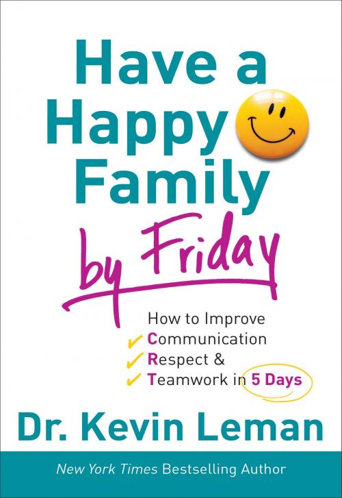 Cover of the book Have a Happy Family by Friday by Dr. Kevin Leman, Baker Publishing Group