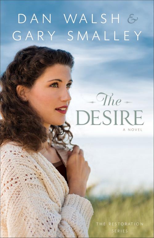 Cover of the book The Desire (The Restoration Series Book #3) by Gary Smalley, Dan Walsh, Baker Publishing Group