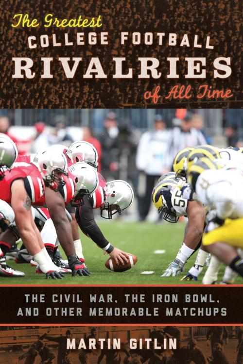 Cover of the book The Greatest College Football Rivalries of All Time by Martin Gitlin, Rowman & Littlefield Publishers