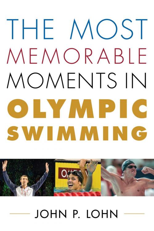 Cover of the book The Most Memorable Moments in Olympic Swimming by John Lohn, Rowman & Littlefield Publishers