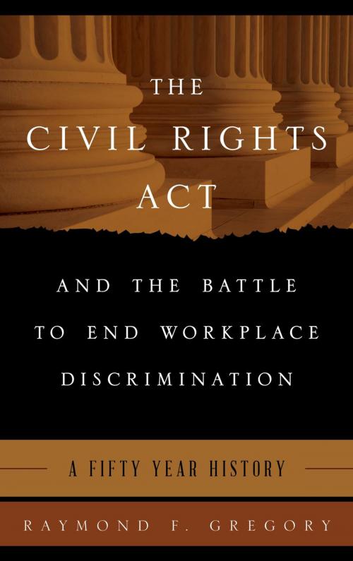 Cover of the book The Civil Rights Act and the Battle to End Workplace Discrimination by Raymond F. Gregory, Rowman & Littlefield Publishers