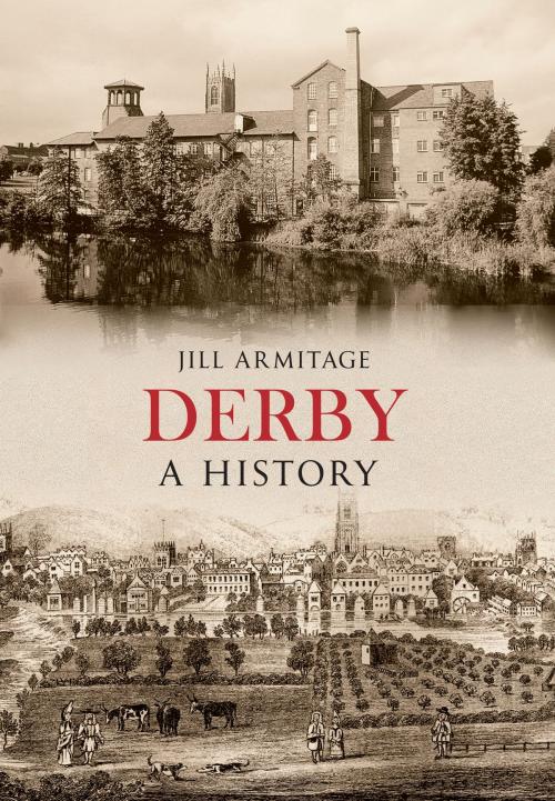 Cover of the book Derby A History by Jill Armitage, Amberley Publishing