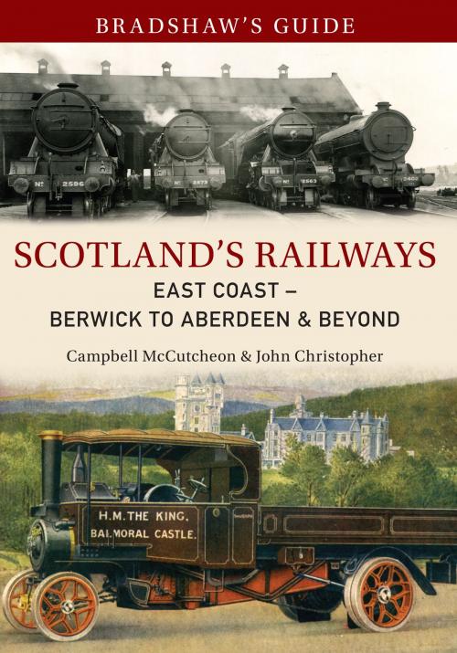 Cover of the book Bradshaw's Guide Scotland's Railways East Coast Berwick to Aberdeen & Beyond by John Christopher, Campbell McCutcheon, Amberley Publishing