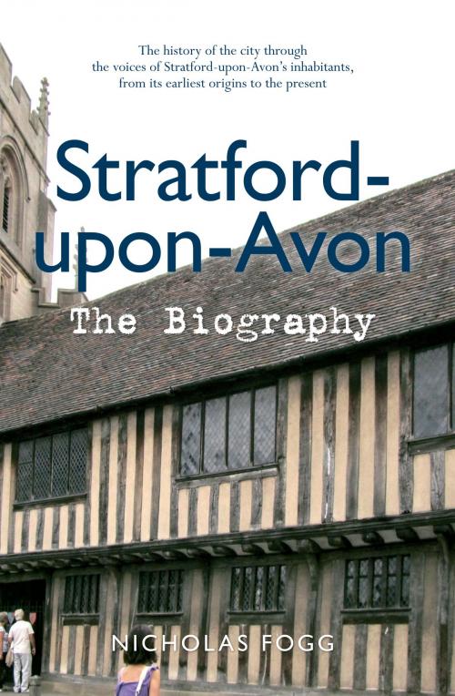 Cover of the book Stratford-upon-Avon The Biography by Nicholas Fogg, Amberley Publishing