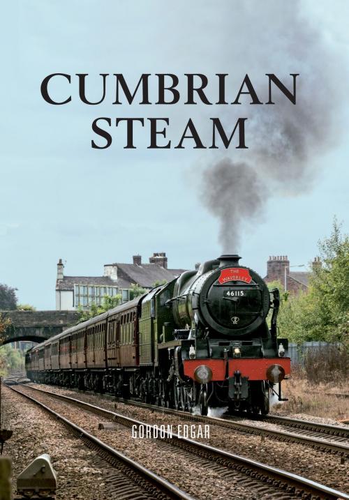 Cover of the book Cumbrian Steam by Gordon Edgar, Amberley Publishing