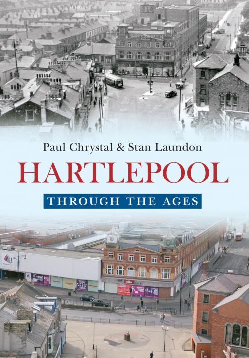 Cover of the book Hartlepool Through the Ages by Paul Chrystal, Stan Laundon, Amberley Publishing