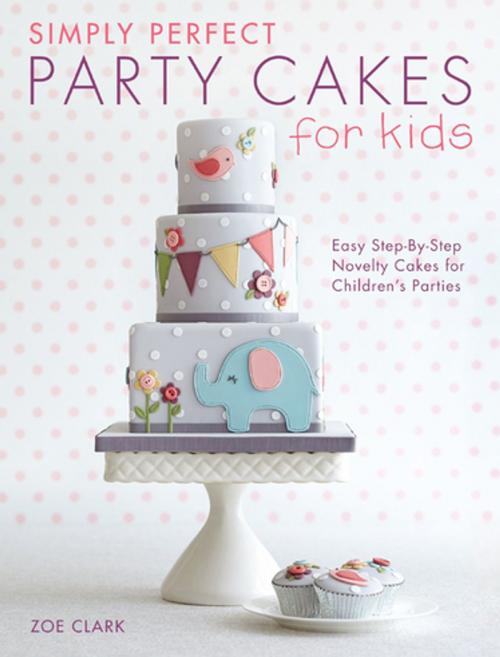 Cover of the book Simply Perfect Party Cakes for Kids by Zoe Clark, F+W Media