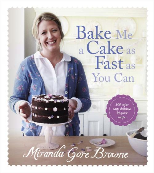 Cover of the book Bake Me a Cake as Fast as You Can by Miranda Gore Browne, Ebury Publishing