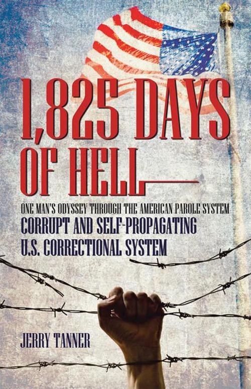 Cover of the book 1,825 Days of Hell: One Man's Odyssey Through the American Parole System by Jerry Tanner, Balboa Press