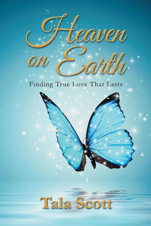 Cover of the book Heaven on Earth by Tala Scott, Balboa Press AU