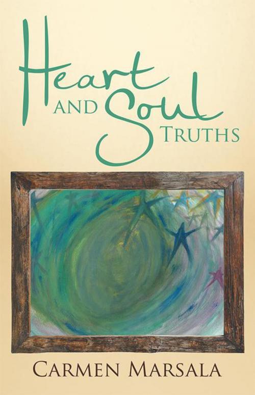 Cover of the book Heart and Soul Truths by Carmen Marsala, Balboa Press
