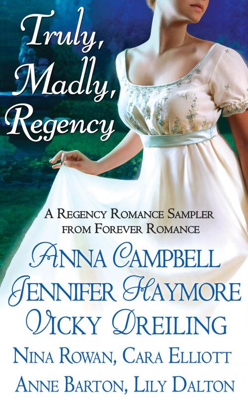 Cover of the book Truly, Madly, Regency by Jennifer Haymore, Nina Rowan, Anna Campbell, Cara Elliott, Anne Barton, Vicky Dreiling, Lily Dalton, Grand Central Publishing