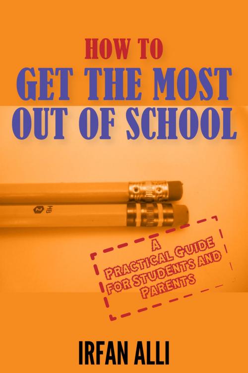 Cover of the book How to Get the Most Out of School by Irfan Alli, eBookIt.com