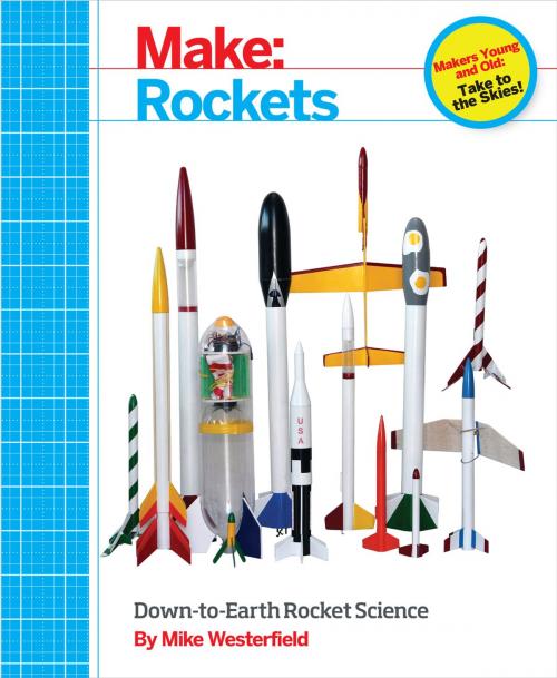 Cover of the book Make: Rockets by Mike Westerfield, Maker Media, Inc