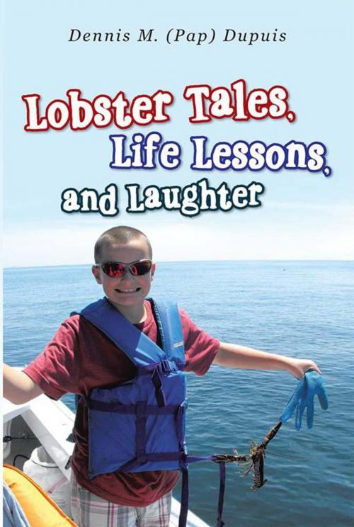 Cover of the book Lobster Tales, Life Lessons, and Laughter by Dennis M. Dupuis, Abbott Press
