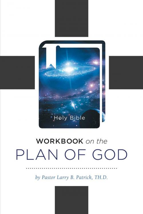 Cover of the book Workbook On The Plan Of God by Pastor Larry B. Patrick TH.D., FriesenPress