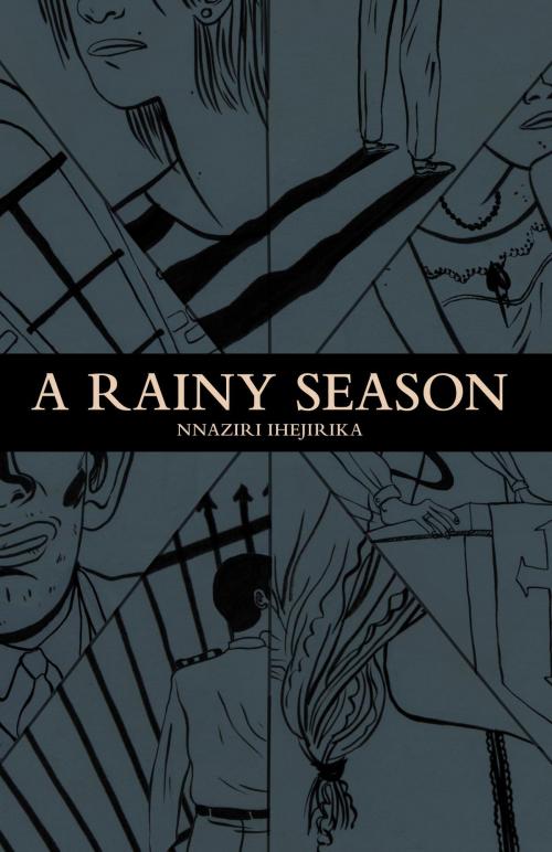 Cover of the book A Rainy Season by Nnaziri Ihejirika, FriesenPress