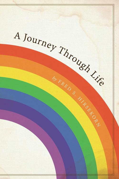 Cover of the book A Journey Through Life by Fred S. Hirsekorn, FriesenPress