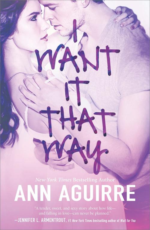 Cover of the book I Want It That Way by Ann Aguirre, HQN Books