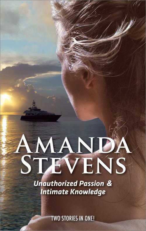 Cover of the book Unauthorized Passion & Intimate Knowledge by Amanda Stevens, Harlequin