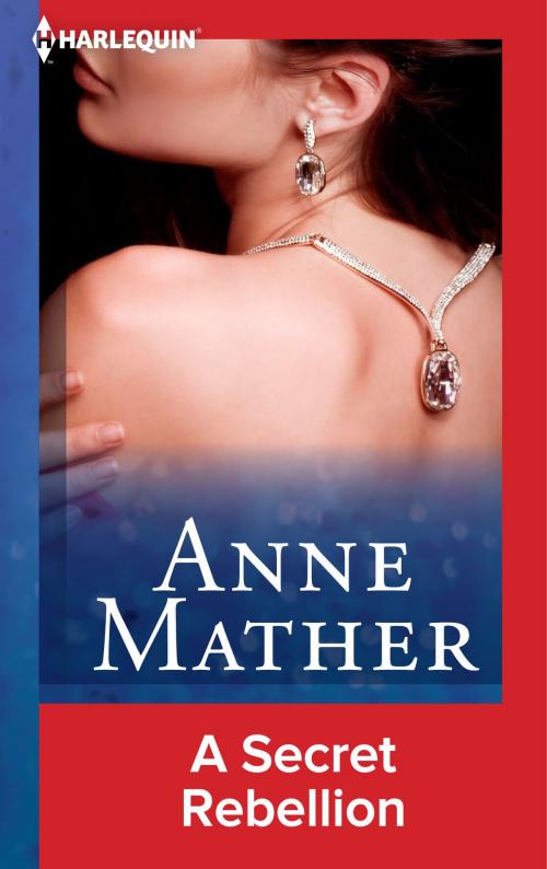 Cover of the book A Secret Rebellion by Anne Mather, Harlequin