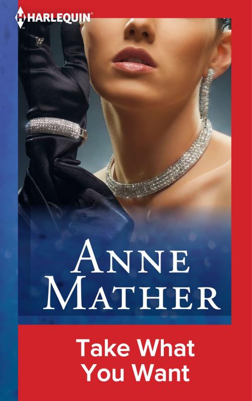 Cover of the book Take What You Want by Anne Mather, Harlequin