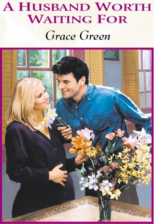 Cover of the book A HUSBAND WORTH WAITING FOR by Grace Green, Harlequin