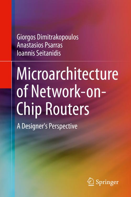 Cover of the book Microarchitecture of Network-on-Chip Routers by Giorgos Dimitrakopoulos, Anastasios Psarras, Ioannis Seitanidis, Springer New York