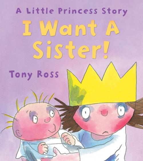 Cover of the book I Want a Sister! by Tony Ross, Andersen Press USA