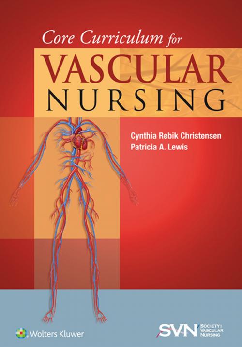 Cover of the book Core Curriculum for Vascular Nursing by Cynthia Rebik Christensen, Patricia A. Lewis, Wolters Kluwer Health