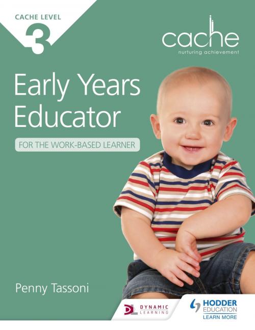 Cover of the book CACHE Level 3 Early Years Educator for the Work-Based Learner by Penny Tassoni, Hodder Education