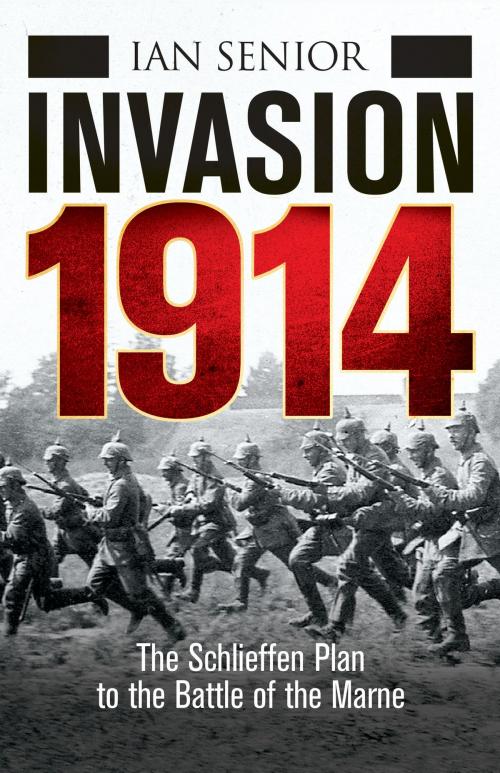 Cover of the book Invasion 1914 by Ian Senior, Bloomsbury Publishing