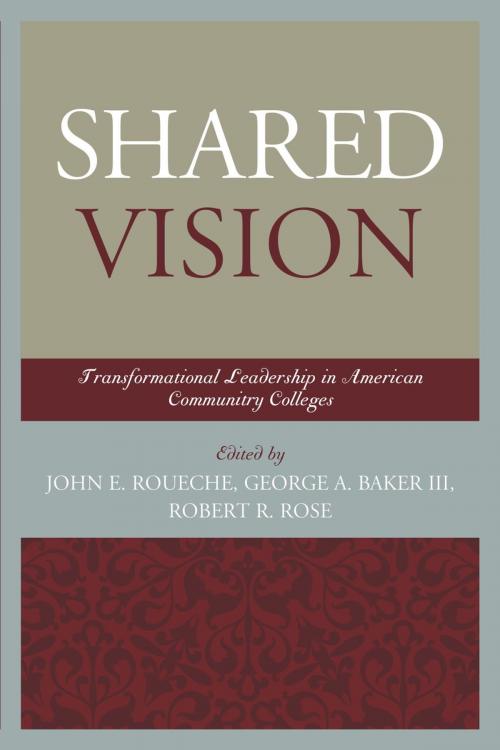 Cover of the book Shared Vision by George A. Baker III, Robert R. Rose, John E. Roueche Ph.D, president, Roueche Graduate Center, National American University, Rowman & Littlefield Publishers