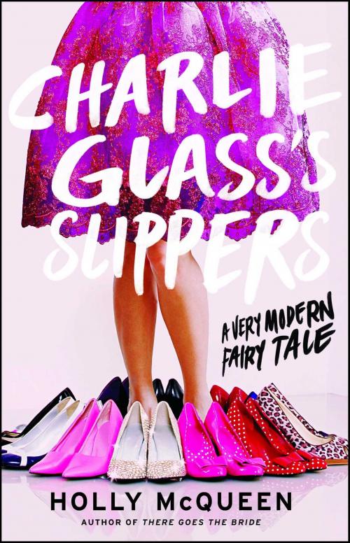 Cover of the book Charlie Glass's Slippers by Holly McQueen, Atria Books