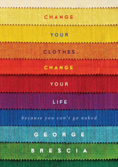 Cover of the book Change Your Clothes, Change Your Life by George Brescia, Gallery Books