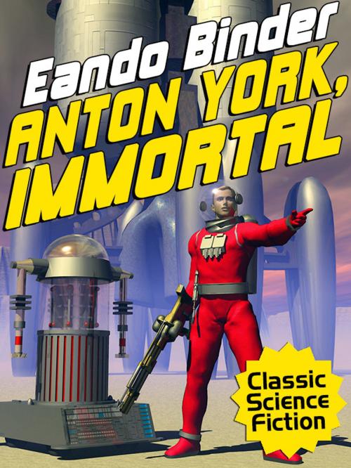 Cover of the book Anton York, Immortal by Eando Binder, Wildside Press LLC