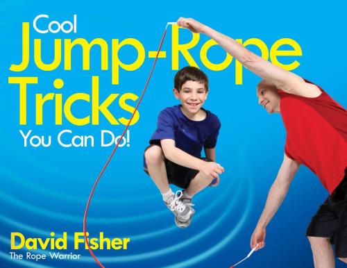 Cover of the book Cool Jump-Rope Tricks You Can Do! by David Fisher, Running Press