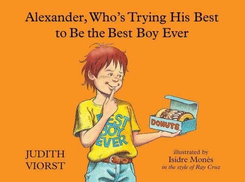 Cover of the book Alexander, Who's Trying His Best to Be the Best Boy Ever by Judith Viorst, Atheneum Books for Young Readers