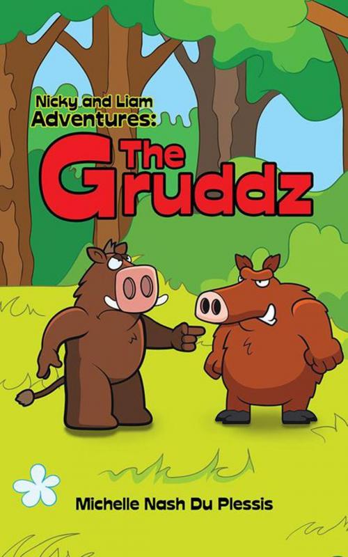 Cover of the book Nicky and Liam Adventures: the Gruddz by Michelle Nash Du Plessis, Partridge Publishing Africa