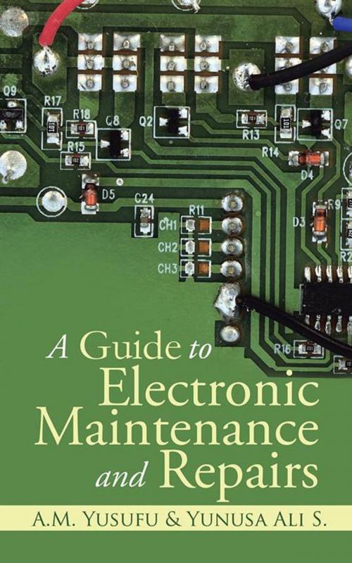 Cover of the book A Guide to Electronic Maintenance and Repairs by Yunusa Ali S., A.M. Yusufu, Partridge Publishing Singapore