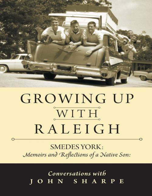 Cover of the book Growing Up With Raleigh: Smedes York Memoirs and Reflections of a Native Son, Conversations With John Sharpe by John Sharpe, Lulu Publishing Services