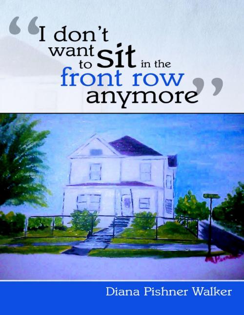 Cover of the book “I Don’t Want to Sit In the Front Row Anymore” by Diana Walker, Lulu Publishing Services