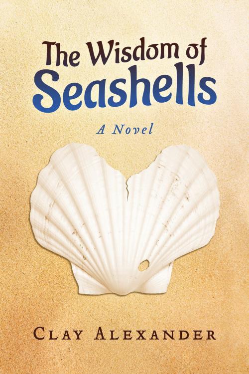 Cover of the book The Wisdom of Seashells by Clay Alexander, BookBaby