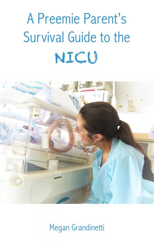 Cover of the book A Preemie Parent's Survival Guide to the NICU by Megan Grandinetti, BookBaby