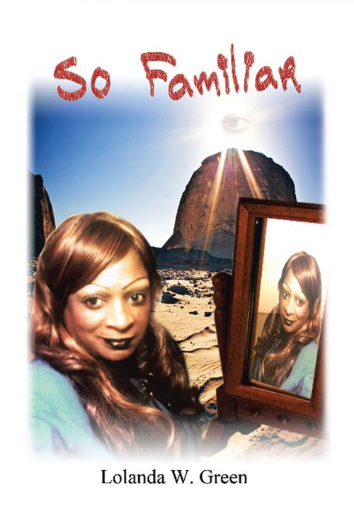 Cover of the book So Familiar by Lolanda W. Green, Xlibris US